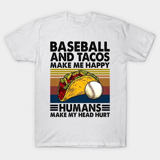 Baseball & Tacos Make Me Happy Humans Make My Head Hurt T-Shirt by Benko Clarence